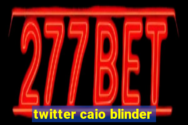 twitter caio blinder